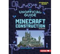 The Unofficial Guide to Minecraft Construction, 2nd Edition (My Minecraft Second Editions (Alternator Books (R)))
