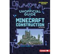 The Unofficial Guide to Minecraft Construction, 2nd Edition (My Minecraft Second Editions (Alternator Books (R)))