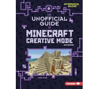 The Unofficial Guide to Minecraft Creative Mode, 2nd Edition (My Minecraft Second Editions (Alternator Books (R)))