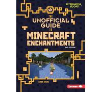 The Unofficial Guide to Minecraft Enchantments, 2nd Edition (My Minecraft Second Editions (Alternator Books (R)))