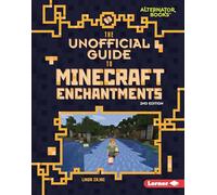 The Unofficial Guide to Minecraft Enchantments, 2nd Edition (My Minecraft Second Editions (Alternator Books (R)))