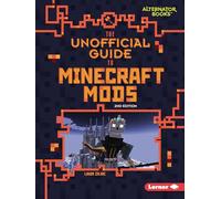 The Unofficial Guide to Minecraft Mods, 2nd Edition (My Minecraft Second Editions (Alternator Books (R)))