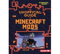 The Unofficial Guide to Minecraft Mods, 2nd Edition (My Minecraft Second Editions (Alternator Books (R)))