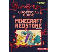 The Unofficial Guide to Minecraft Redstone, 2nd Edition (My Minecraft Second Editions (Alternator Books (R)))