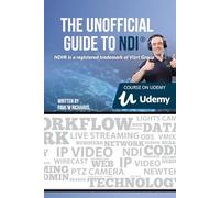 The Unofficial Guide to NDI: IP Video for OBS, vMix, Wirecast and so much more (Open Broadcaster Software Guidebook Series)