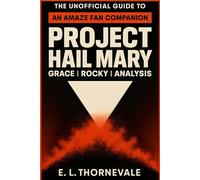 The Unofficial Guide to Project Hail Mary: An "Amaze, Amaze, Amaze" Fan Companion to the 2026 Film: A Deep Dive on Ryland Grace, Rocky, and the Theories You Can't Stop Talking About