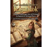 The Unofficial Guide to Ragnarok: Complete Walkthrough, Tips, and Strategies for Beginners & Advanced Players.