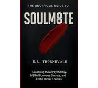The Unofficial Guide to SOULM8TE: Unlocking the AI Psychology, M3GAN Universe Secrets, and Erotic Thriller Themes