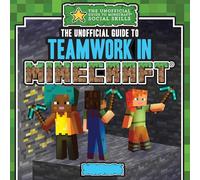 The Unofficial Guide to Teamwork in Minecraft(r) (The Unofficial Guide to Minecraft(r) Social Skills)