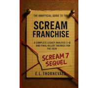 The Unofficial Guide to the Scream Franchise: A Complete Legacy Analysis (1-6) and Final Killer Theories for the 2026 Scream 7 Sequel