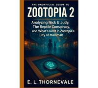 The Unofficial Guide to Zootopia 2: Analyzing Nick & Judy, The Reptile Conspiracy, and What’s Next in Zootopia’s City of Mammals