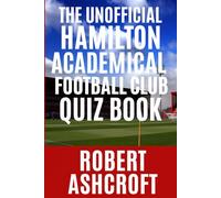 The Unofficial Hamilton Academical Football Club Quiz Book