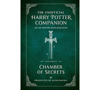 The Unofficial Harry Potter Companion Volume 2: Chamber of Secrets: An in-depth exploration (Harry Potter, 2)