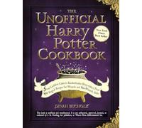 The Unofficial Harry Potter Cookbook: From Cauldron Cakes to Knickerbocker Glory--More Than 150 Magical Recipes for Wizards and Non-Wizards Alike (Unofficial Cookbook Gift Series)