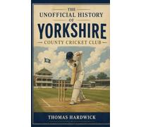 The Unofficial History of Yorkshire County Cricket Club