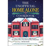 The Unofficial Home Alone Cookbook: From a "Lovely" Cheese Pizza to a "Highly Nutritious" Mac and Cheese Dinner, Tasty Meals Inspired by a Holiday Classic (Unofficial Cookbook Gift Series)