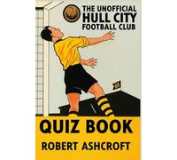 The Unofficial Hull City Football Club Quiz Book