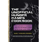 The Unofficial Hunger Games Cookbook: From Lamb Stew to "Groosling" - More than 150 Recipes Inspired by The Hunger Games Trilogy (Unofficial Cookbook Gift Series)