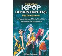 The Unofficial K-pop Demon Hunters Bedtime Stories: A Magical Journey of Music, Friendship, and Wonder for Young Hearts