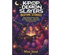 The unofficial K-Pop Demon Slayers Bedtime stories: Magical Moonlit Adventures of Idols, Friendship & Kindness - Gentle Fantasy Tales to Help Kids Relax, Build Confidence & Fall Asleep Peacefully