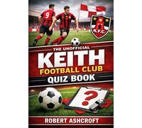 The Unofficial Keith Football Club Quiz Book