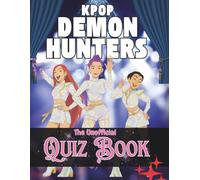 The Unofficial Kpop Demon Hunters Quiz Book: A fun, interactive, and unofficial quiz book for fans who love idols, demons, and everything in between.