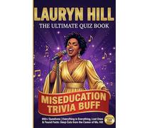 The Unofficial Lauryn Hill Miseducation Trivia Buff: 650+ Everything is Everything, Lost Ones & Found Facts: Deep Cuts from the Career of Ms. Hill | ... Quiz Book (The Ultimate Musician Quiz Series)