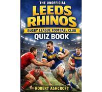 The Unofficial Leeds Rhions Rugby League Quiz Book: 105 Questions. Over 130 Years of History. One Legendary Club.