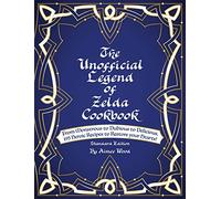 The Unofficial Legend Of Zelda Cookbook: From Monstrous to Dubious to Delicious, 195 Heroic Recipes to Restore your Hearts!