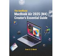 The Unofficial MacBook Air 2025 (M4) Creator’s Essential Guide: Master Photo Editing, Video Production, and Creative Workflows on macOS Sequoia: Complete Handbook for Content Creators and Digital Prof