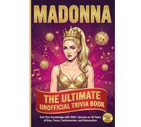 The Unofficial MADONNA Trivia Book: 1000+ Quizzes on 40 Years of Eras, Tours, Controversies, and Reinvention (The Ultimate Musician Quiz Series)