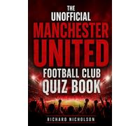 The Unofficial Manchester United Football Club Quiz Book: 120 Questions to test your knowledge of the Red Devils