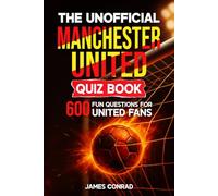 The Unofficial Manchester United Quiz Book: 600 Fun Questions for United Fans (Football Fan Gift Books)