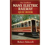 The Unofficial Manx Electric Railway Quiz Book: Step aboard the world's oldest vintage electric tramway and test your knowledge of 130 years of remarkable history!