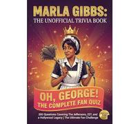 The Unofficial Marla Gibbs Trivia Book: 200 Questions Covering The Jeffersons, 227, and a Hollywood Legacy | Oh, George! The Complete Fan Quiz (The Ultimate Musician Quiz Series)