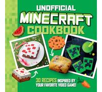 The Unofficial Minecraft Cookbook: 30 Recipes Inspired By Your Favorite Video Game
