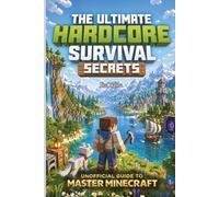 The Unofficial Minecraft Hardcore Survival Secrets: Pro Tips, Secret Strategies & Step-by-Step Tactics to Survive, Build Smart and Beat the Ender ... Minecraft Pro Tips & Secret Strategies)