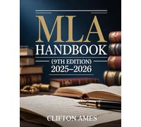The Unofficial MLA Handbook (9th Edition): A Complete Practical Companion to Master MLA Citations, Formatting, Academic Writing, Research Papers, and ... for Students, Authors, and Researchers
