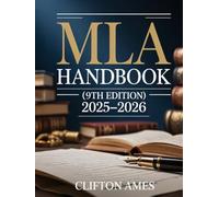 The Unofficial MLA Handbook (9th Edition): A Complete Practical Companion to Master MLA Citations, Formatting, Academic Writing, Research Papers, and ... for Students, Authors, and Researchers