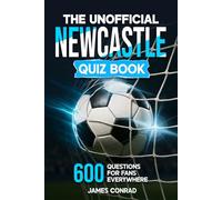 The Unofficial Newcastle Quiz Book: 600 Fun Questions for Newcastle Fans Everywhere (Football Fan Gift Books)