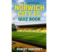 The Unofficial Norwich City Football Club Quiz Book