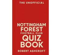 The Unofficial Nottingham Forest Football Club Quiz Book: 250 Questions and Answers to test your knowledge