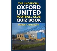 The Unofficial Oxford United Football Club Quiz Book