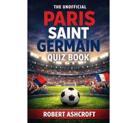 The Unofficial Paris Saint Germain Football Club Quiz Book
