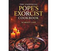 The Unofficial Pope's Exorcist Cookbook: Delicious Italian Recipes Inspired by Faith, Fire, and the Dark Mysteries of the Vatican