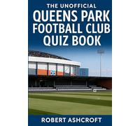 The Unofficial Queens Park Football Club Quiz Book
