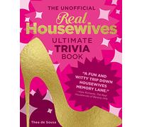 The Unofficial Real Housewives Ultimate Trivia Book: Test Your Superfan Status and Relive the Most Iconic Housewife Moments