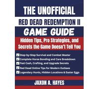 THE UNOFFICIAL RED DEAD REDEMPTION II GAME GUIDE: Hidden Tips, Pro Strategies, and Secrets the Game Doesn’t Tell You