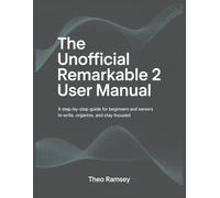 The Unofficial Remarkable 2 User Manual: A Step-by-Step Guide for Beginners and Seniors to Write, Organize, and Stay Focused
