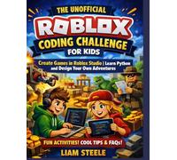 The Unofficial Roblox Coding Challenge for Kids: Create Games in Roblox Studio | Learn Python and Design Your Own Adventures (Young Coders Playbook Series)